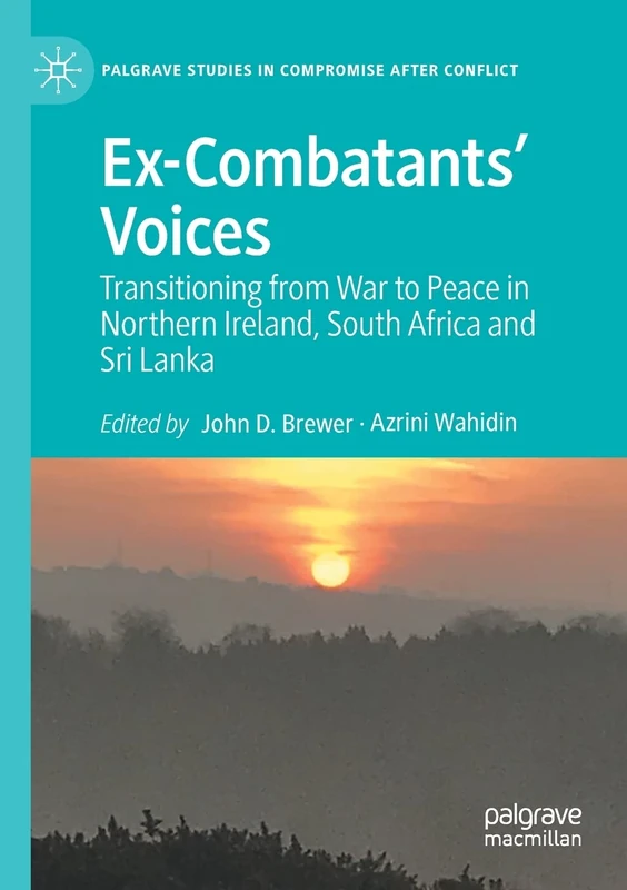Ex-Combatants’ Voices: Transitioning from War to Peace in Northern Ireland, South Africa and Sri Lanka (Palgrave Studies in Compromise after Conflict) - Image 1