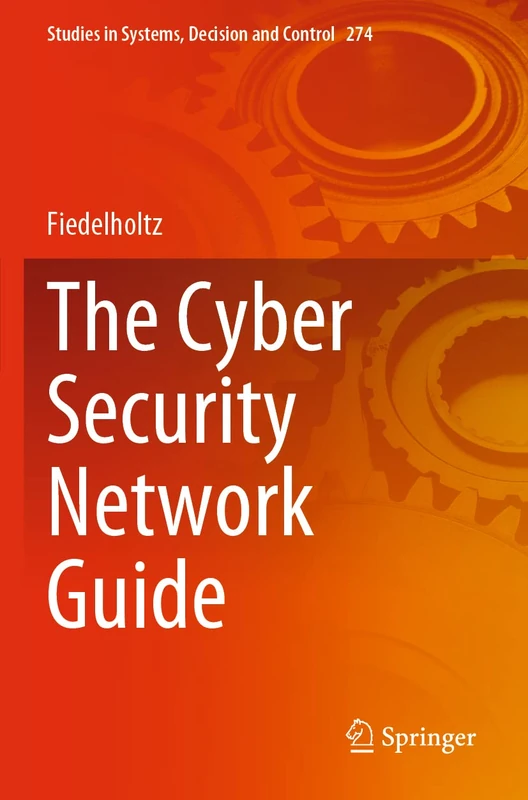 The Cyber Security Network Guide: 274 (Studies in Systems, Decision and Control, 274)