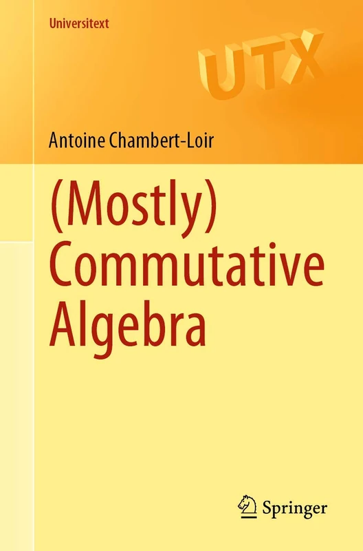 (Mostly) Commutative Algebra (Universitext)
