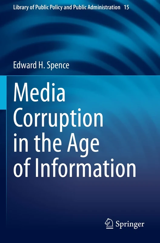 Media Corruption in the Age of Information: 15 (Library of Public Policy and Public Administration, 15)