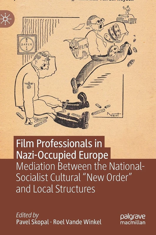 Film Professionals in Nazi-Occupied Europe: Mediation Between the National-Socialist Cultural “New Order” and Local Structures