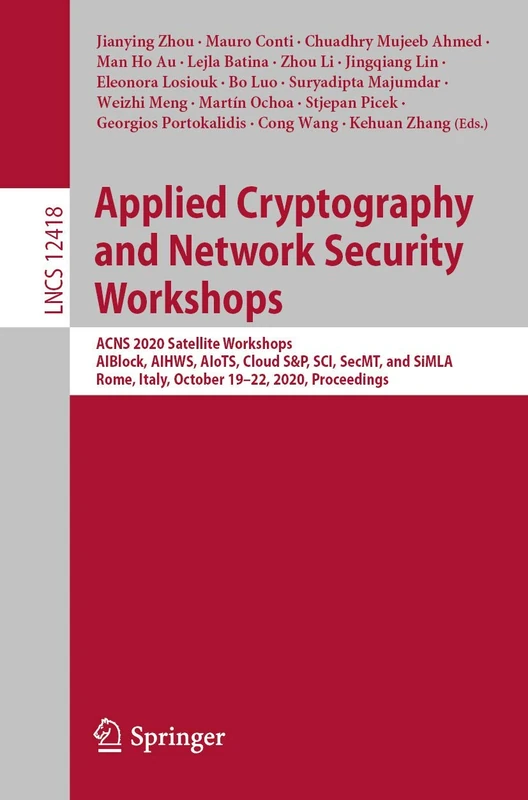 Applied Cryptography and Network Security Workshops: ACNS 2020 Satellite Workshops, AIBlock, AIHWS, AIoTS, Cloud S&P, SCI, SecMT, and SiMLA, Rome, ... (Lecture Notes in Computer Science, 12418)