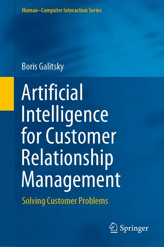 Artificial Intelligence for Customer Relationship Management: Solving Customer Problems (Human–Computer Interaction Series)