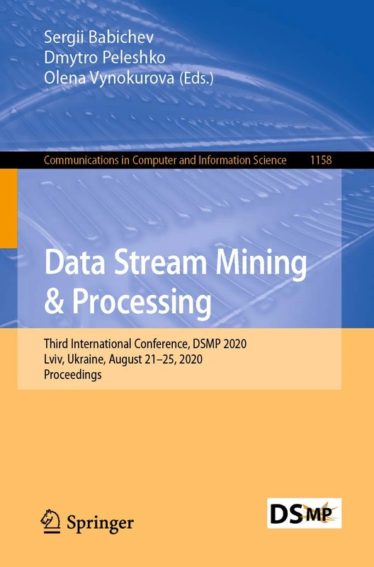 Data Stream Mining & Processing: Third International Conference, DSMP 2020, Lviv, Ukraine, August 21–25, 2020, Proceedings: 1158 (Communications in Computer and Information Science, 1158)