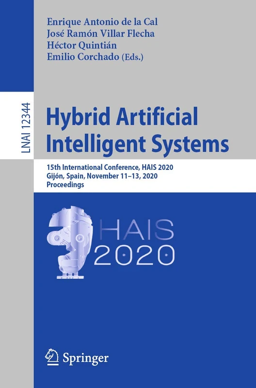 Hybrid Artificial Intelligent Systems: 15th International Conference, HAIS 2020, Gijón, Spain, November 11-13, 2020, Proceedings: 12344 (Lecture Notes in Computer Science, 12344)
