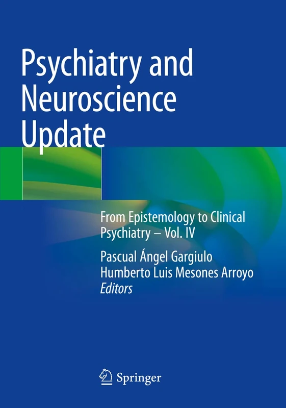 Psychiatry and Neuroscience Update: From Epistemology to Clinical Psychiatry – Vol. IV