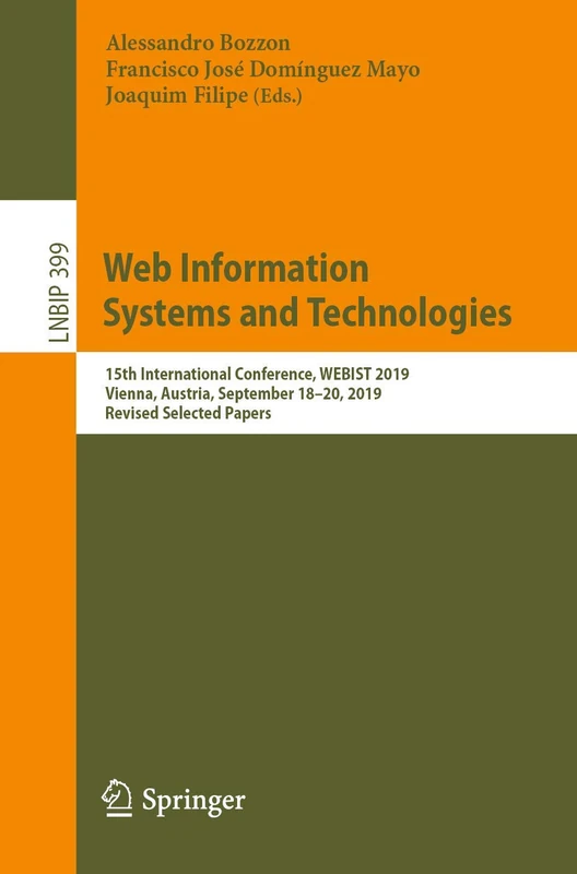 Web Information Systems and Technologies: 15th International Conference, WEBIST 2019, Vienna, Austria, September 18–20, 2019, Revised Selected Papers: ... in Business Information Processing, 399)