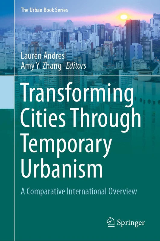 Transforming Cities Through Temporary Urbanism: A Comparative International Overview (The Urban Book Series)