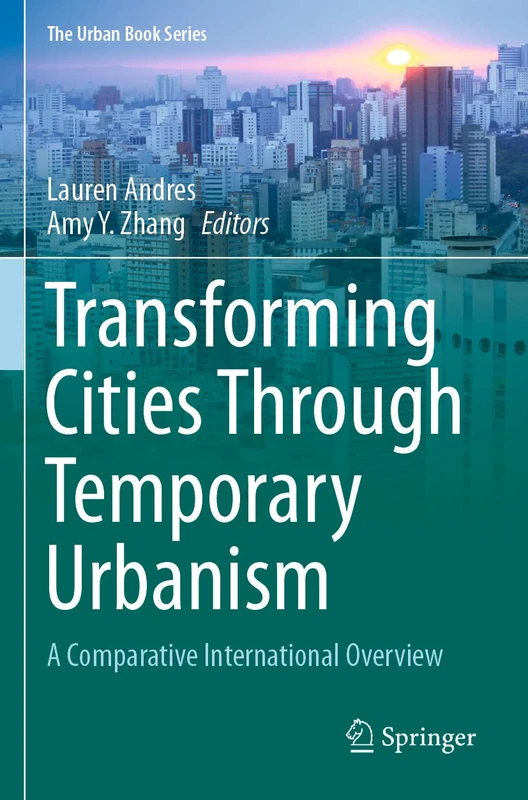 Transforming Cities Through Temporary Urbanism: A Comparative International Overview (The Urban Book Series)