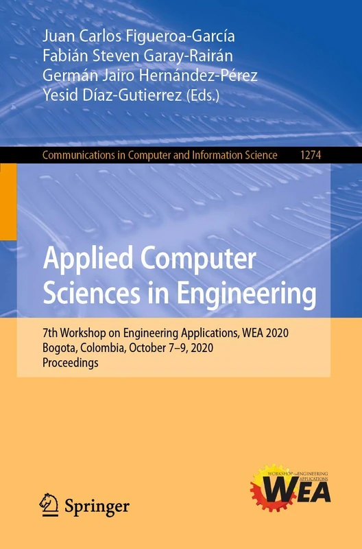 Applied Computer Sciences in Engineering: 7th Workshop on Engineering Applications, WEA 2020, Bogota, Colombia, October 7–9, 2020, Proceedings: 1274 ... in Computer and Information Science, 1274)