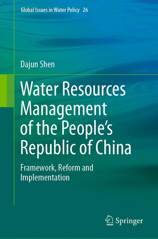 Water Resources Management of the People’s Republic of China: Framework, Reform and Implementation: 26 (Global Issues in Water Policy, 26)