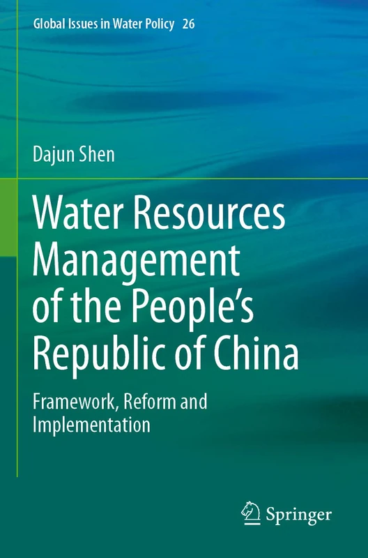 Water Resources Management of the People’s Republic of China: Framework, Reform and Implementation: 26 (Global Issues in Water Policy, 26)