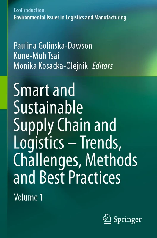 Smart and Sustainable Supply Chain and Logistics – Trends, Challenges, Methods and Best Practices: Volume 1 (EcoProduction)