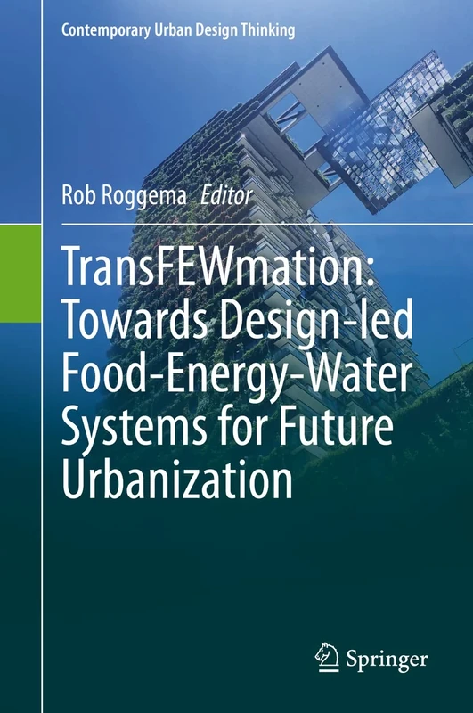 TransFEWmation: Towards Design-led Food-Energy-Water Systems for Future Urbanization (Contemporary Urban Design Thinking) - Image 1