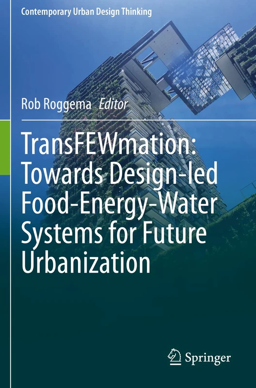 TransFEWmation: Towards Design-led Food-Energy-Water Systems for Future Urbanization (Contemporary Urban Design Thinking) - Image 1