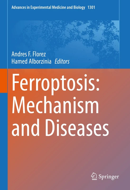 Ferroptosis: Mechanism and Diseases: 1301 (Advances in Experimental Medicine and Biology, 1301)