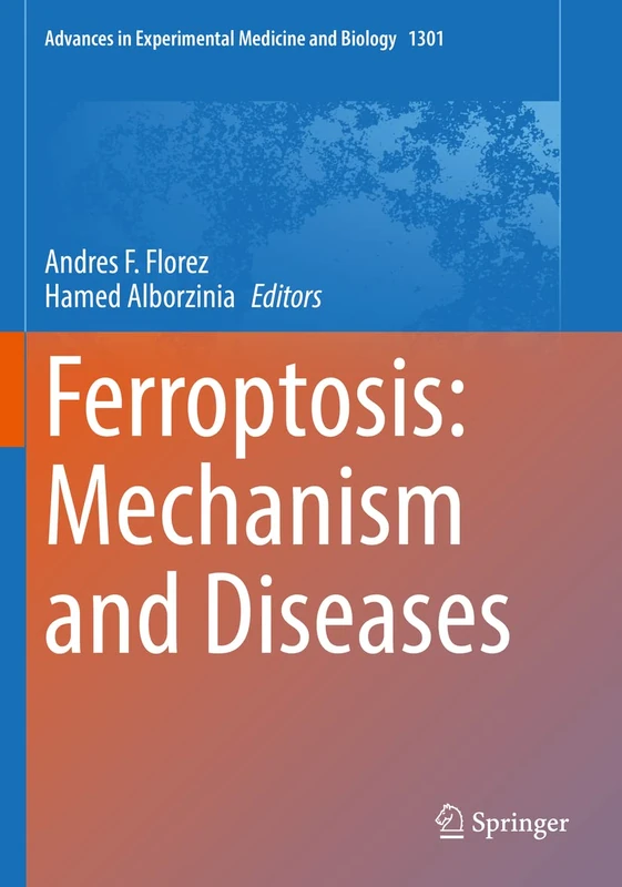 Ferroptosis: Mechanism and Diseases: 1301 (Advances in Experimental Medicine and Biology, 1301)