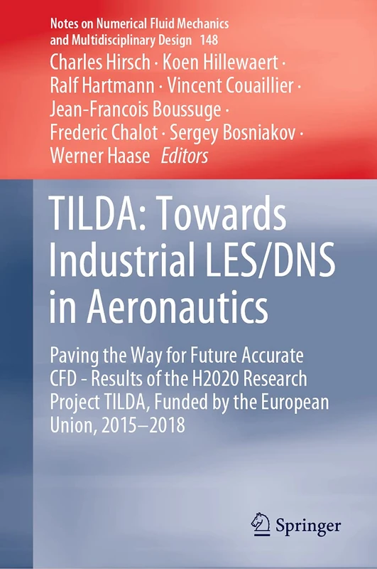 TILDA: Towards Industrial LES/DNS in Aeronautics: Paving the Way for Future Accurate CFD - Results of the H2020 Research Project TILDA, Funded by the ... Mechanics and Multidisciplinary Design, 148)