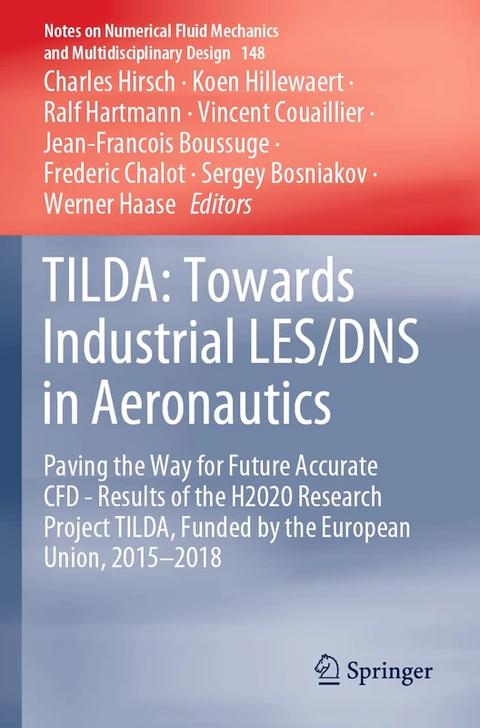 TILDA: Towards Industrial LES/DNS in Aeronautics: Paving the Way for Future Accurate CFD - Results of the H2020 Research Project TILDA, Funded by the ... Mechanics and Multidisciplinary Design, 148)