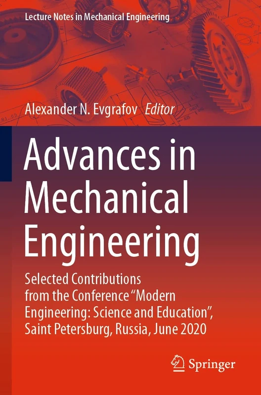 Advances in Mechanical Engineering: Selected Contributions from the Conference “Modern Engineering: Science and Education”, Saint Petersburg, Russia, ... (Lecture Notes in Mechanical Engineering)