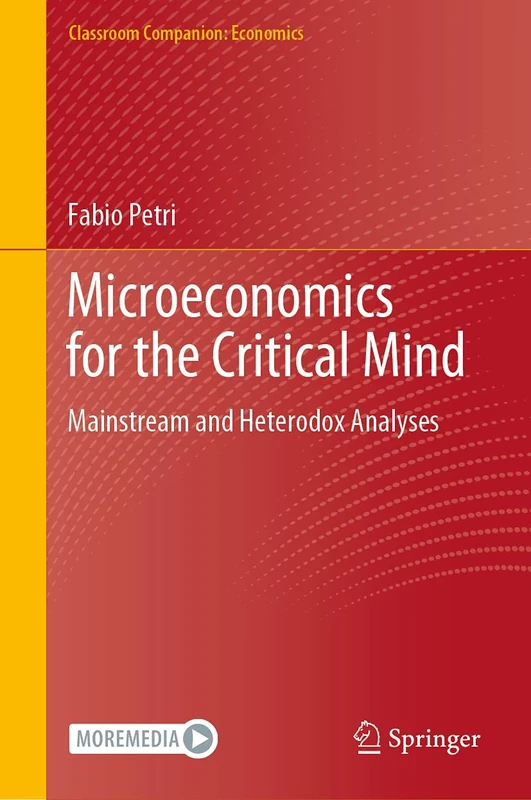 Microeconomics for the Critical Mind: Mainstream and Heterodox Analyses (Classroom Companion: Economics)