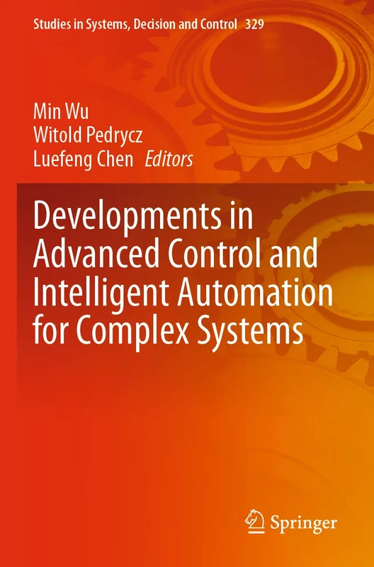 Developments in Advanced Control and Intelligent Automation for Complex Systems: 329 (Studies in Systems, Decision and Control, 329)