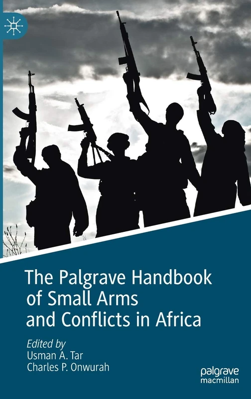 The Palgrave Handbook of Small Arms and Conflicts in Africa