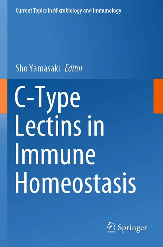 C-Type Lectins in Immune Homeostasis: 429 (Current Topics in Microbiology and Immunology, 429)