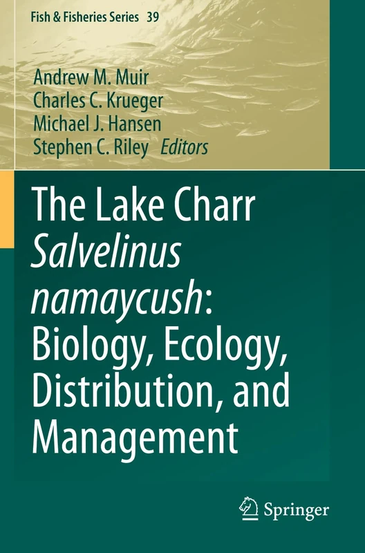 The Lake Charr Salvelinus namaycush: Biology, Ecology, Distribution, and Management: 39 (Fish & Fisheries Series, 39)