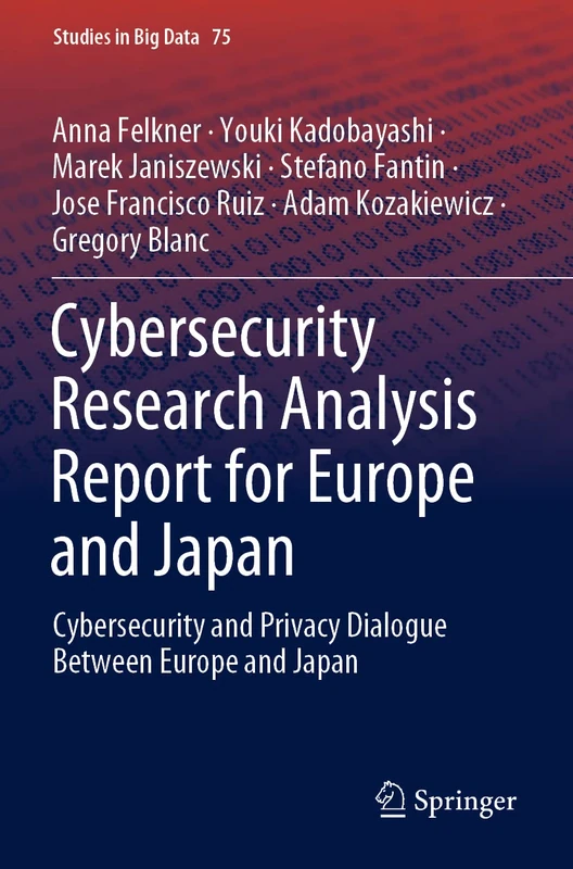 Cybersecurity Research Analysis Report for Europe and Japan: Cybersecurity and Privacy Dialogue Between Europe and Japan: 75 (Studies in Big Data, 75)
