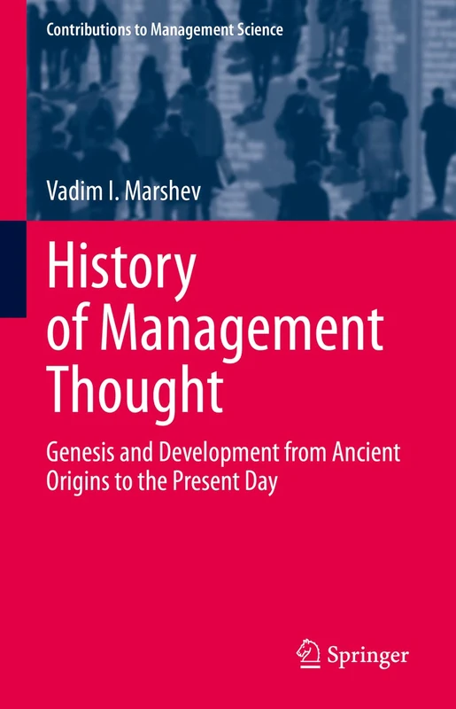 History of Management Thought: Genesis and Development from Ancient Origins to the Present Day (Contributions to Management Science)