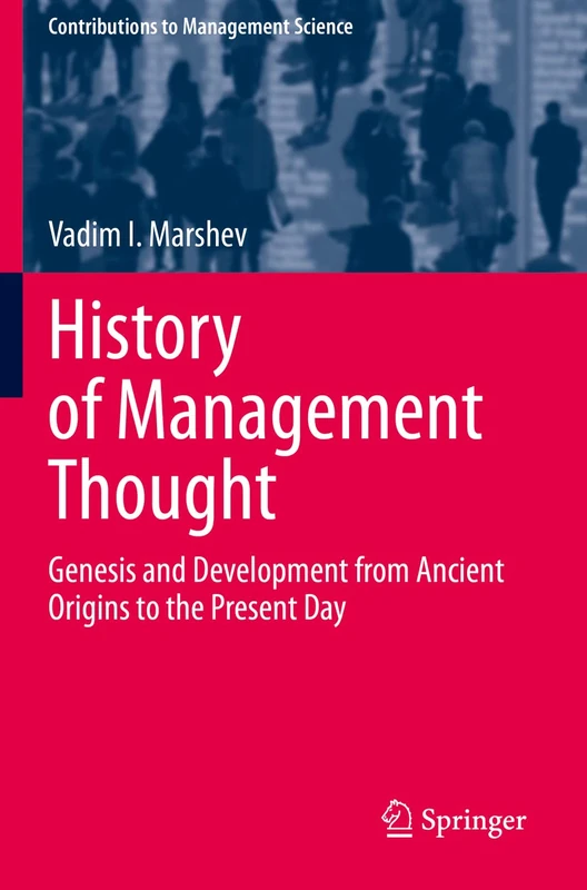 History of Management Thought: Genesis and Development from Ancient Origins to the Present Day (Contributions to Management Science)