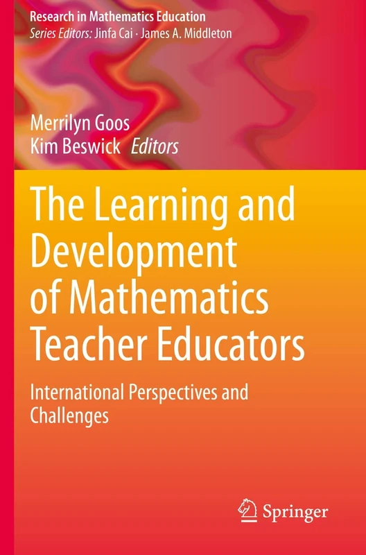 The Learning and Development of Mathematics Teacher Educators: International Perspectives and Challenges (Research in Mathematics Education)