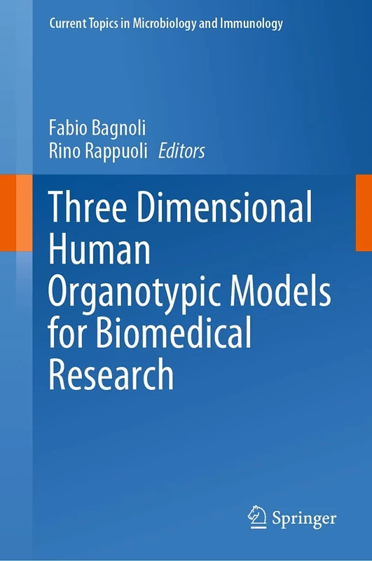 Three Dimensional Human Organotypic Models for Biomedical Research: 430 (Current Topics in Microbiology and Immunology, 430)