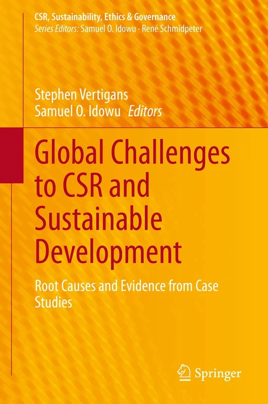 Global Challenges to CSR and Sustainable Development: Root Causes and Evidence from Case Studies (CSR, Sustainability, Ethics & Governance)