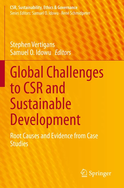Global Challenges to CSR and Sustainable Development: Root Causes and Evidence from Case Studies (CSR, Sustainability, Ethics & Governance)