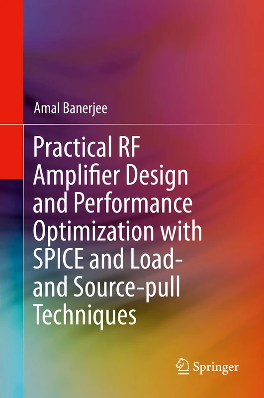 Practical RF Amplifier Design and Performance Optimization with SPICE and Load- and Source-pull Techniques