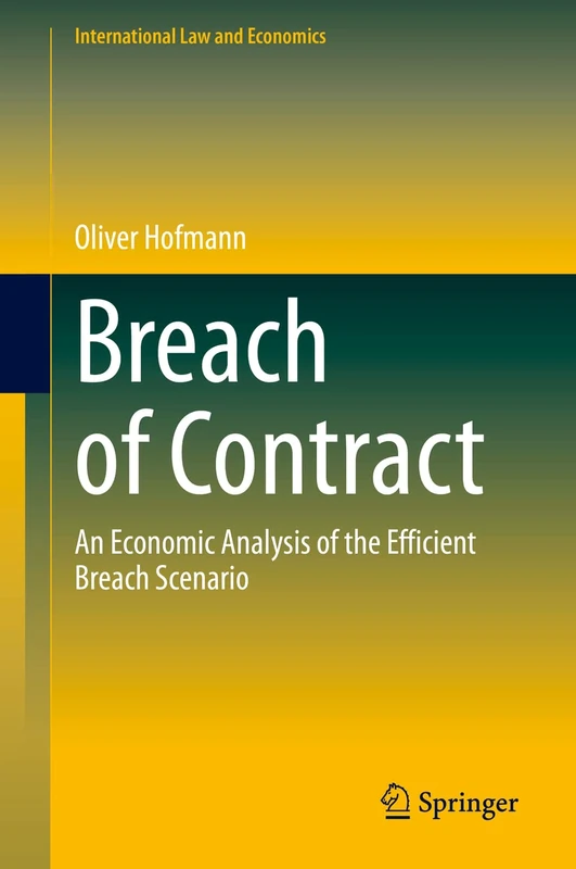 Breach of Contract: An Economic Analysis of the Efficient Breach Scenario (International Law and Economics)