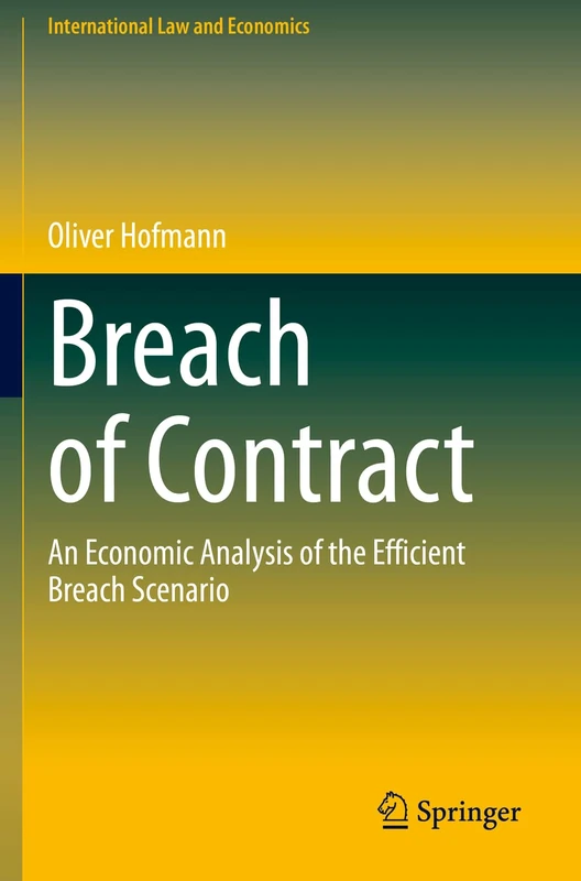 Breach of Contract: An Economic Analysis of the Efficient Breach Scenario (International Law and Economics)