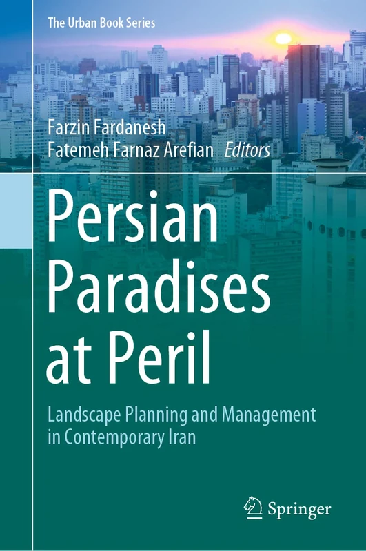 Persian Paradises at Peril: Landscape Planning and Management in Contemporary Iran (The Urban Book Series)