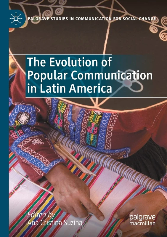 The Evolution of Popular Communication in Latin America (Palgrave Studies in Communication for Social Change)