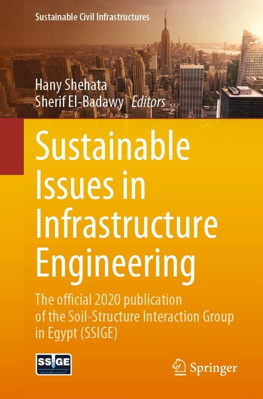 Sustainable Issues in Infrastructure Engineering: The official 2020 publication of the Soil-Structure Interaction Group in Egypt (SSIGE) (Sustainable Civil Infrastructures)