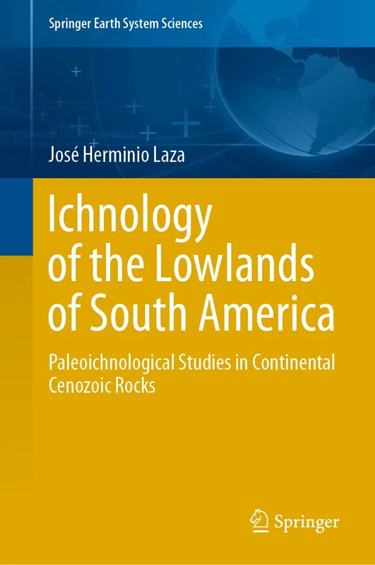 Ichnology of the Lowlands of South America: Paleoichnological Studies in Continental Cenozoic Rocks (Springer Earth System Sciences)