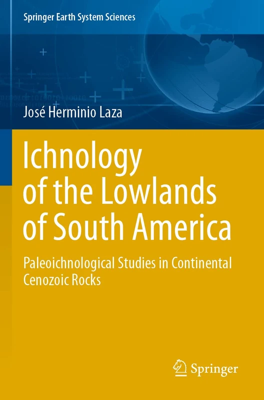 Ichnology of the Lowlands of South America: Paleoichnological Studies in Continental Cenozoic Rocks (Springer Earth System Sciences)