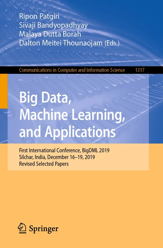 Big Data, Machine Learning, and Applications: First International Conference, BigDML 2019, Silchar, India, December 16–19, 2019, Revised Selected ... in Computer and Information Science, 1317)
