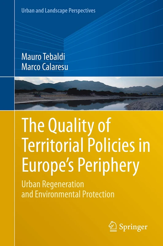 The Quality of Territorial Policies in Europe’s Periphery: Urban Regeneration and Environmental Protection: 22 (Urban and Landscape Perspectives, 22)