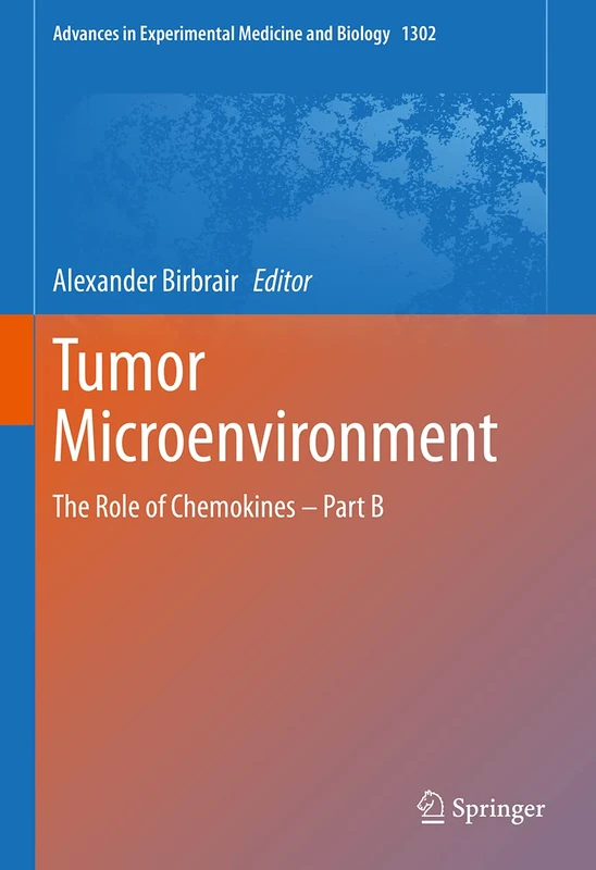 Tumor Microenvironment: The Role of Chemokines – Part B: 1302 (Advances in Experimental Medicine and Biology, 1302)