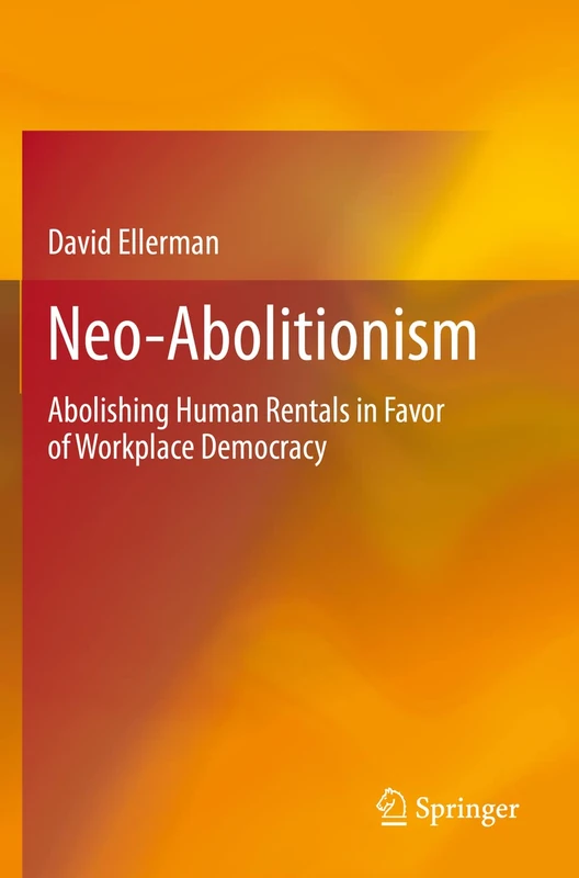 Neo-Abolitionism: Abolishing Human Rentals in Favor of Workplace Democracy