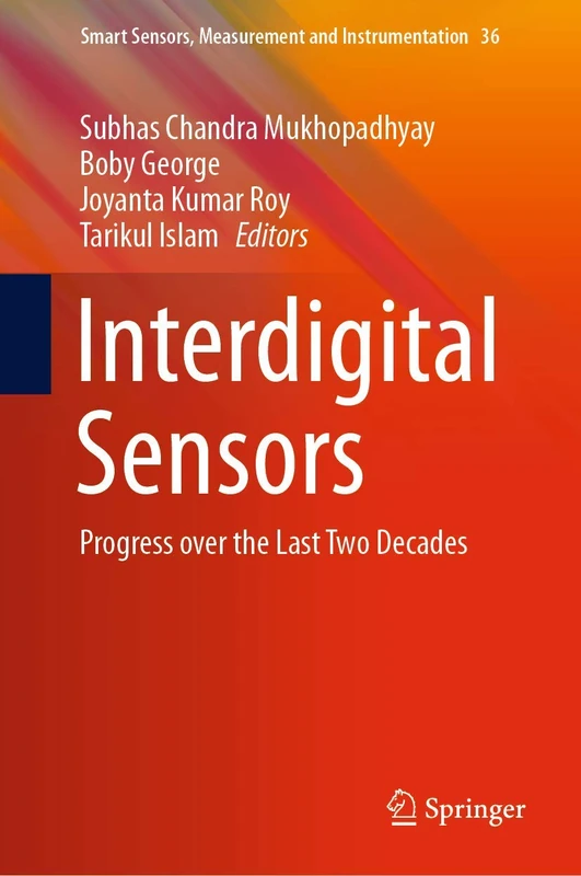 Interdigital Sensors: Progress over the Last Two Decades: 36 (Smart Sensors, Measurement and Instrumentation, 36)