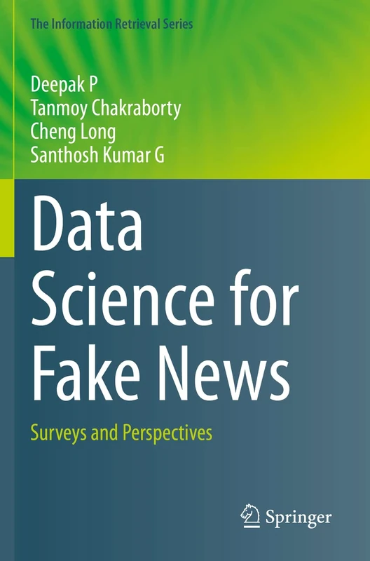 Data Science for Fake News: Surveys and Perspectives: 42 (The Information Retrieval Series, 42)